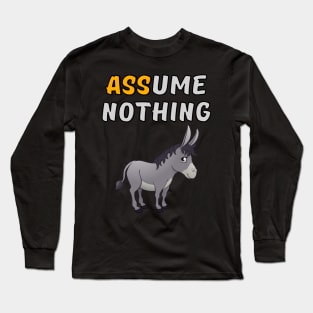 Assume Nothing - Donkey Long Sleeve T-Shirt